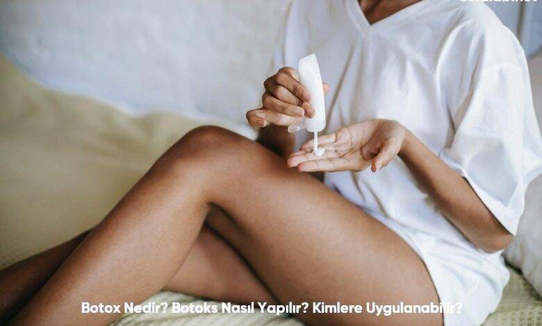 Botox Nedir Botoks Nasil Yapilir Kimlere Uygulanabilir6