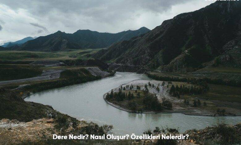 Dere Nedir Nasil Olusur Ozellikleri Nelerdir6