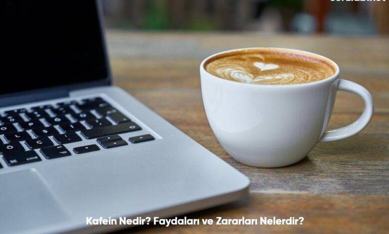 Kafein Nedir Faydalari ve Zararlari Nelerdir6