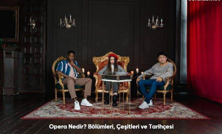 Opera Nedir Bolumleri Cesitleri ve Tarihcesi6