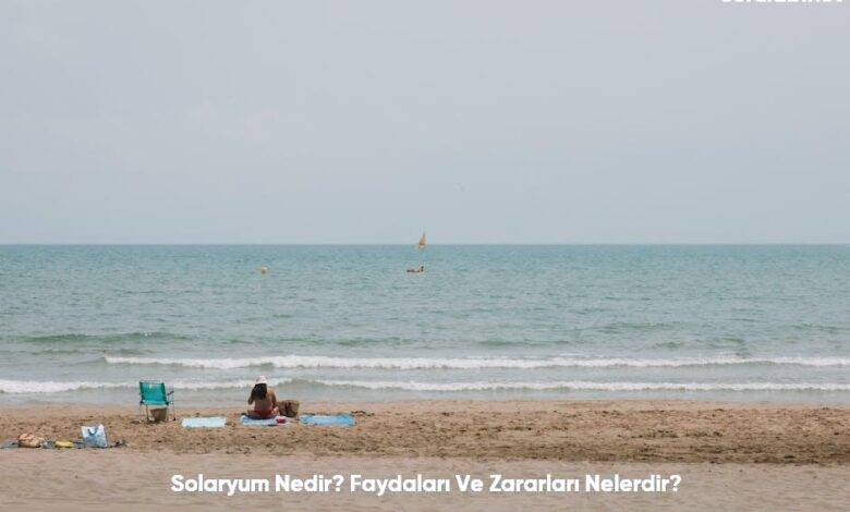 Solaryum Nedir Faydalari Ve Zararlari Nelerdir6