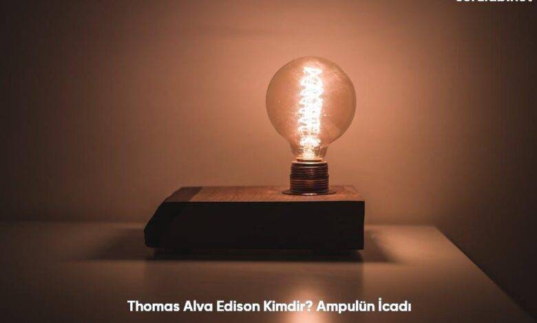 Thomas Alva Edison Kimdir Ampulun Icadi6